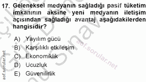 17. soru: Geleneksel medyanın sağladığı pasif tüketim imkanının aksine yeni medyanın iletişim açısından sağladığı avantaj aşağı…
