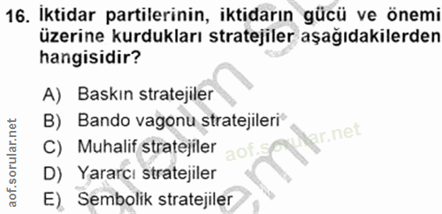 16. soru: İktidar partilerinin, iktidarın gücü ve önemi üzerine kurdukları stratejiler aşağıdakilerden hangisidir? A) Baskın st…