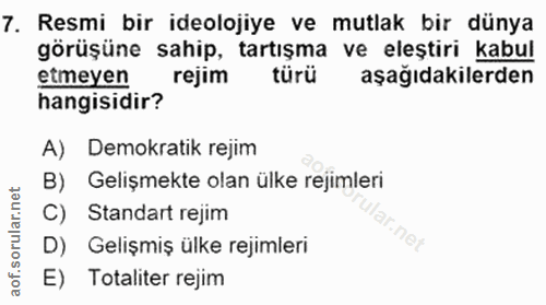 7. soru: Resmi bir ideolojiye ve mutlak bir dünya görüşüne sahip, tartışma ve eleştiri kabul etmeyen rejim türü aşağıdakilerde…