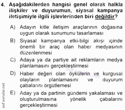 4. soru: Aşağıdakilerden hangisi genel olarak halkla ilişkiler ve duyurumun, siyasai kampanya iletişimiyle ilgili işlevlerinde…