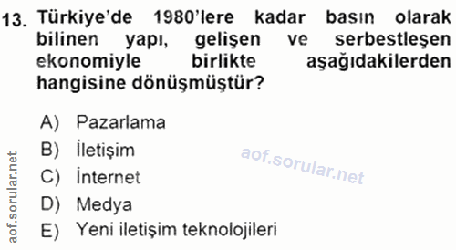 13. soru: Türkiye'de 1980'lere kadar basın olarak bilinen yapı, gelişen ve serbestleşen ekonomiyle birlikte aşağıdakilerden han…