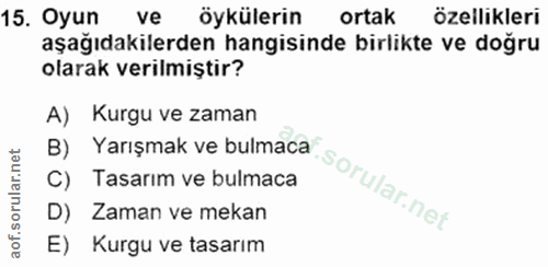 15. soru: Oyun ve öykülerin ortak özellikleri aşağıdakilerden hangisinde birlikte ve doğru olarak verilmiştir? A) Kurgu ve zama…