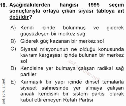 18. soru: Aşağıdakilerden hangisi 1995 seçim sonuçlarıyla ortaya çıkan siyasi tabloya ait değildir? A) Kendi içinde bölünmüş ve…