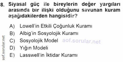 8. soru: Siyasal güç ile bireylerin değer yargıları arasında bir ilişki olduğunu savunan kuram aşağıdakilerden hangisidir? A)…