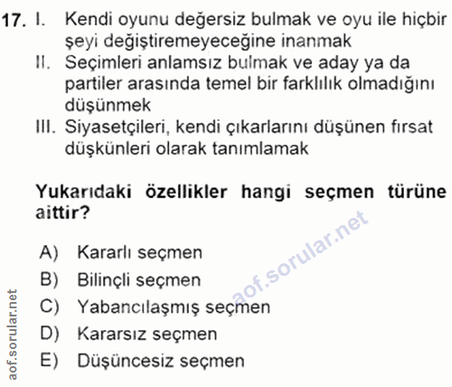 17. soru: I. Kendi oyunu değersiz bulmak ve oyu ile hiçbir şeyi degiştiremeyeceğine inanmak Il. Seçimleri anlamsız bulmak ve ad…