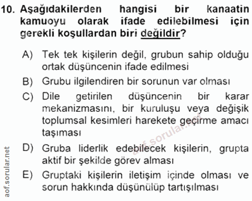 10. soru: Aşağıdakilerden hangisi bir kanaatin kamuoyu olarak ifade edilebilmesi için gerekli koşullardan biri değildir? A) Tek…
