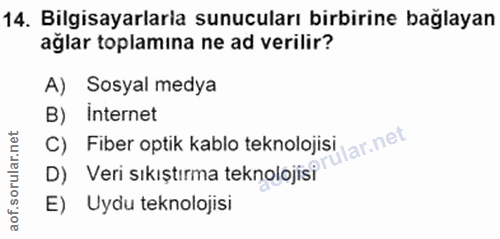 14. soru: Bilgisayarlarla sunucuları birbirine bağlayan ağlar toplamına ne ad verilir? A) Sosyal medya B) Internet C) Fiber opt…