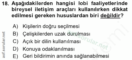 18. soru: Aşağıdakilerden hangisi lobi faaliyetlerinde bireysel iletişim araçları kullanılırken dikkat edilmesi gereken hususla…