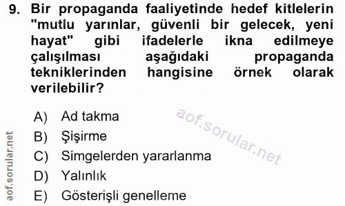 9. soru: Bir propaganda faaliyetinde hedef kitlelerin "mutlu yarınlar, güvenli bir gelecek, yeni hayat" gibi ifadelerle ikna e…