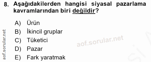8. soru: Aşağıdakilerden hangisi siyasal pazarlama kavramlarından biri değildir? A) Urün B) Ikincil gruplar C) Tüketici D) Paz…