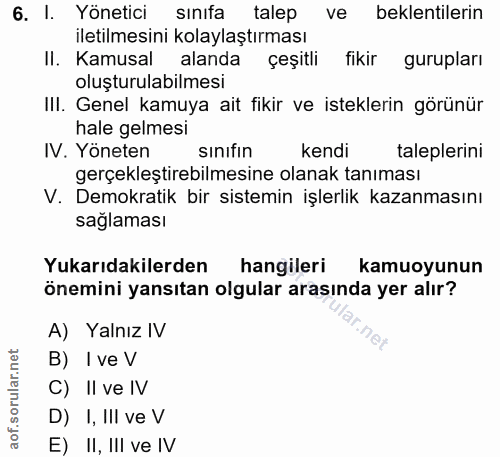 6. soru: 1. Yönetici sınıfa talep , ve beklentilerin iletilmesini kolaylaştırması II. Kamusal alanda çeşitli fikir gurupları o…
