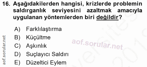 16. soru: Aşağıdakilerden hangisi, krizlerde problemin saldırganlık seviyesini azaltmak amaciyla uygulanan yöntemlerden biri de…