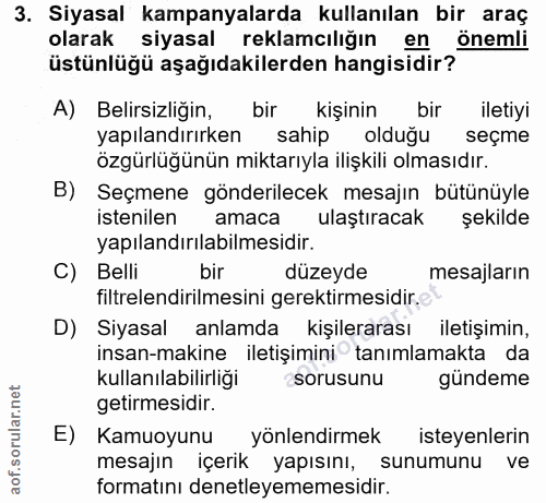 3. soru: Siyasal kampanyalarda kullanılan bir araç olarak siyasal reklamcılığın en önemli üstünlüğü aşağıdakilerden hangisidir…