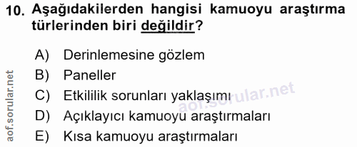 10. soru: Aşağıdakilerden hangisi kamuoyu araştırma türlerinden biri değildir? A) Derinlemesine gözlem B) Paneller C) Etkililik…