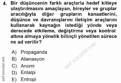 4. soru: Bir düşüncenin farklı araçlarla hedef kitleye ulaştırılmasını amaçlayan, bireyler ve gruplar aracılığıyla diğer grupl…
