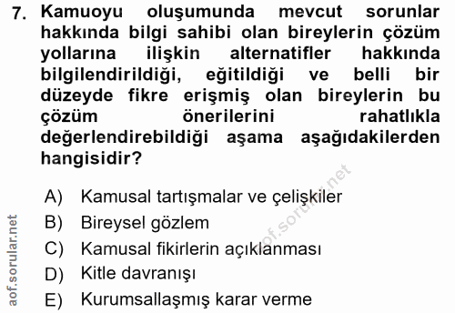 7. soru: Kamuoyu oluşumunda mevcut sorunlar hakkında bilgi sahibi olan bireylerin çözüm yollarına ilişkin alternatifler hakkın…