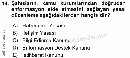14. soru: Şahısların, kamu kurumlarından doğrudan enformasyon elde etmesini sağlayan yasal düzenleme aşağıdakilerden hangisidir…