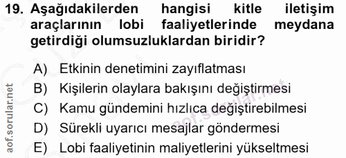 19. soru: Aşağıdakilerden hangisi kitle iletişim araçlarının lobi faaliyetlerinde meydana getirdiği olumsuzluklardan biridir? A…