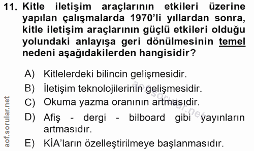 11. soru: Kitle iletişim araçlarının etkileri üzerine yapılan çalışmalarda 1970'li yıllardan sonra, kitle iletişim araçlarının…