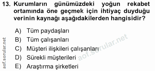 13. soru: Kurumların günümüzdeki yoğun rekabet ortamında öne geçmek için ihtiyaç duyduğu verinin kaynağı aşağıdakilerden hangis…