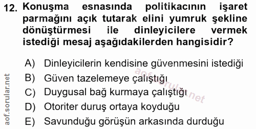 12. soru: Konuşma esnasında politikacının işaret parmağını açık tutarak elini yumruk şekline dönüştürmesi ile dinleyicilere ver…
