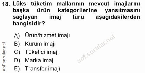18. soru: Lüks tüketim mallarının mevcut imajlarını başka ürün kategorilerine yansıtmasını sağlayan imaj türü aşağıdakilerden h…
