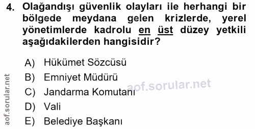 4. soru: Olağandışı güvenlik olayları ile herhangi bir bölgede meydana gelen krizlerde, yerel yönetimlerde kadrolu en üst düze…