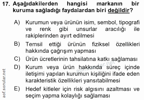 17. soru: Aşağıdakilerden hangisi markanın bir kuruma sağladığı faydalardan biri değildir? A) Kurumun veya ürünün isim, sembol,…