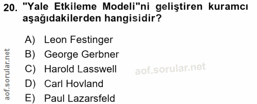 20. soru: "Yale Etkileme Modeli"ni geliştiren kuramcı aşağıdakilerden hangisidir? A) Leon Festinger B) George Gerbner C) Harold…
