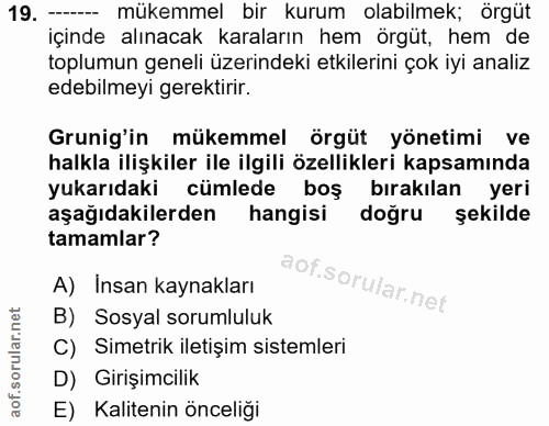19. soru: ----- mükemmel bir kurum olabilmek; örgüt içinde alınacak karaların hem örgüt, hem de toplumun geneli üzerindeki etki…