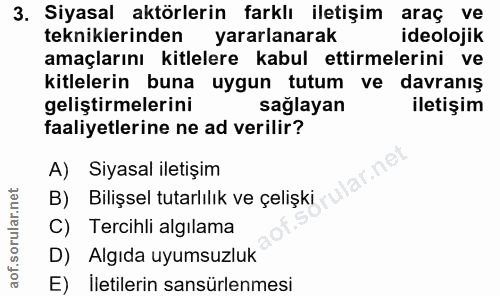 3. soru: Siyasal aktörlerin farklı iletişim araç ve tekniklerinden yararlanarak ideolojik amaçlarını kitlelere kabul ettirmele…