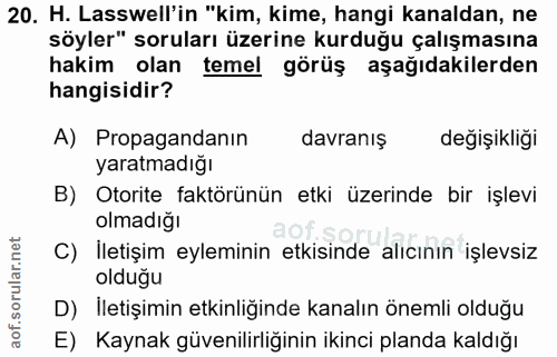 20. soru: H. Lasswell'in "kim, kime, hangi kanaldan, ne söyler" soruları üzerine kurduğu çalışmasına hakim olan temel görüş aşa…
