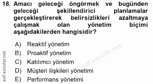 18. soru: Amacı geleceği öngörmek ve bugünden geleceği şekillendirici planlamalar gerçekleştirerek belirsizlikleri azaltmaya ça…