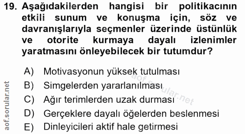 19. soru: Aşağıdakilerden hangisi bir politikacının etkili sunum ve konuşma için, söz ve davranışlarıyla seçmenler üzerinde üst…