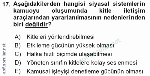17. soru: Aşağıdakilerden hangisi siyasal sistemlerin kamuoyu oluşumunda kitle iletişim araçlarından yararlanılmasının nedenler…