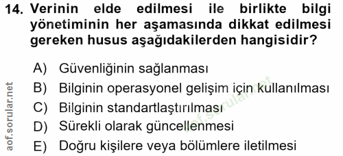 14. soru: Verinin elde edilmesi ile birlikte bilgi yönetiminin her aşamasında dikkat edilmesi gereken husus aşağıdakilerden han…