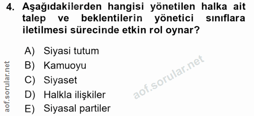 4. soru: Aşağıdakilerden hangisi yönetilen halka ait talep ve beklentilerin yönetici sınıflara iletilmesi sürecinde etkin rol…