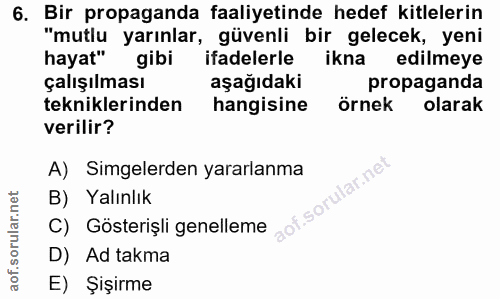 6. soru: Bir propaganda faaliyetinde hedef kitlelerin "mutlu yarınlar, güvenli bir gelecek, yeni hayat" gibi ifadelerle ikna e…