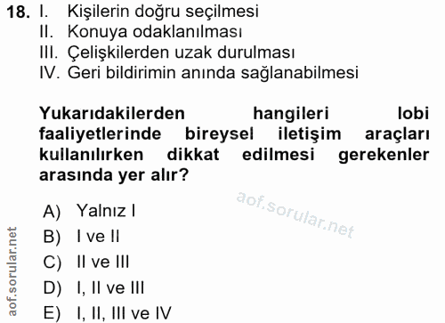 18. soru: I. Kişilerin doğru seçilmesi II. Konuya odaklanılması III. Çelişkilerden uzak durulması IV. Geri bildirimin anında sa…
