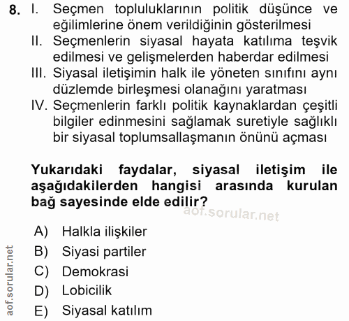 8. soru: I. Seçmen topluluklarının politik düşünce ve eğilimlerine önem verildiginin gösterilmesi II. Seçmenlerin siyasal haya…