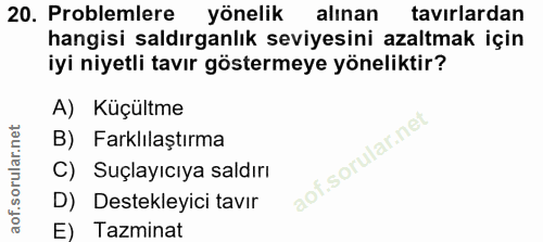 20. soru: Problemlere yönelik alınan tavırlardan hangisi saldırganlık seviyesini azaltmak için iyi niyetli tavır göstermeye yön…