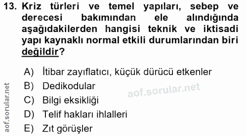 13. soru: Kriz türleri ve temel yapıları, sebep ve derecesi bakımından ele alındığında aşağıdakilerden hangisi teknik ve iktisa…