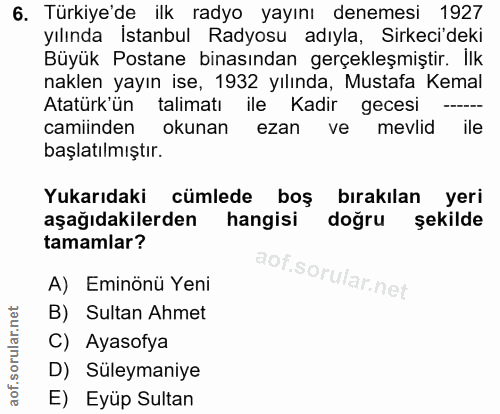 6. soru: Türkiye'de ilk radyo yayını denemesi 1927 yılında İstanbul Radyosu adıyla, Sirkeci'deki Büyük Postane binasından gerç…