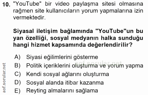 10. soru: "YouTube" bir video paylaşma sitesi olmasına rağmen site kullanıcıların yorum yapmalarına izin vermektedir. Siyasal i…