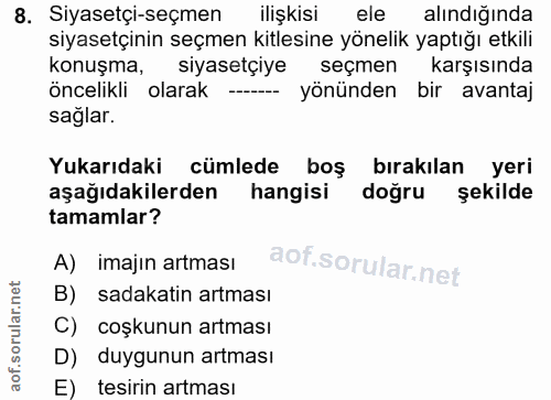 8. soru: Siyasetçi-seçmen ilişkisi ele alındığında siyasetçinin seçmen kitlesine yönelik yaptığı etkili konuşma, siyasetçiye s…