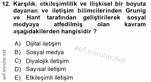 12. soru: Karşılık, etkileşimlilik ve ilişkisel bir boyuta dayanan ve iletişim bilimcilerinden Grunig ve Hant tarafından gelist…