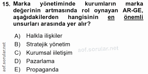 15. soru: Marka yönetiminde kurumların marka değerinin artmasında rol oynayan AR-GE, aşağıdakilerden hangisinin en önemli unsur…