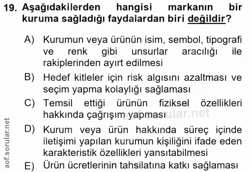 19. soru: Aşağıdakilerden hangisi markanın bir kuruma sağladığı faydalardan biri değildir? A) Kurumun veya ürünün isim, sembol,…