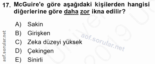 17. soru: McGuire'e göre aşağıdaki kişilerden hangisi diğerlerine göre daha zor ikna edilir? A) Sakin B) Girişken C) Zeka düzey…