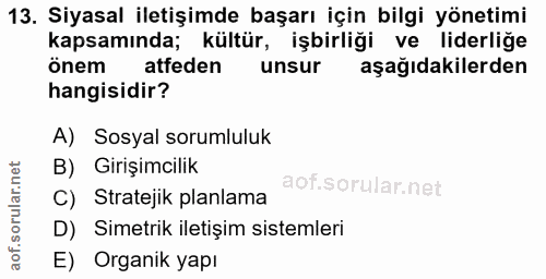 13. soru: Siyasal iletişimde başarı için bilgi yönetimi kapsamında; kültür, işbirliği ve liderliğe önem atfeden unsur aşağıdaki…